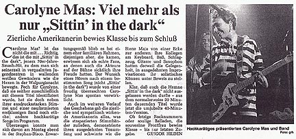 "Carolyne Mas: Much more than 'Sittin' in the dark.' Graceful American proves Quality to the Final." (German concert review from 1990.) Thank you very much to Stephan Jurgens for the articles and translations! "Carolyne Mas: Much more than 'Sittin' in the dark.' Graceful American proves Quality to the Final." (German concert review from 1990.) Thank you very much to Stephan Jurgens for the articles and translations!